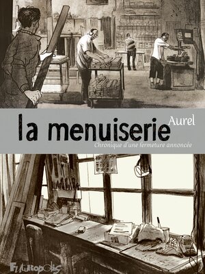 cover image of La menuiserie. Chronique d'une fermeture annoncée